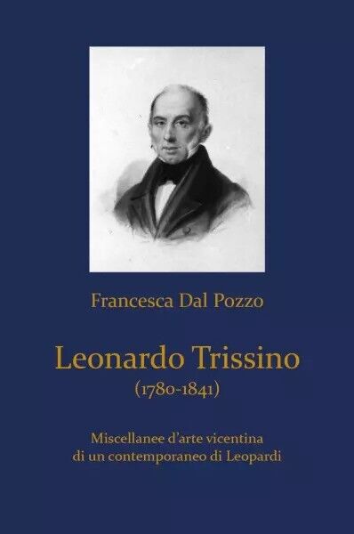 Leonardo Trissino (1780-1841). Miscellanee d?arte vicentina di un contemporaneo