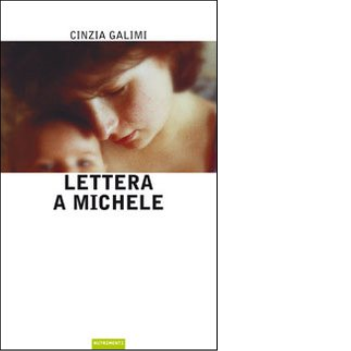 Lettera a Michele di Cinzia Galimi - Nutrimenti, 2009
