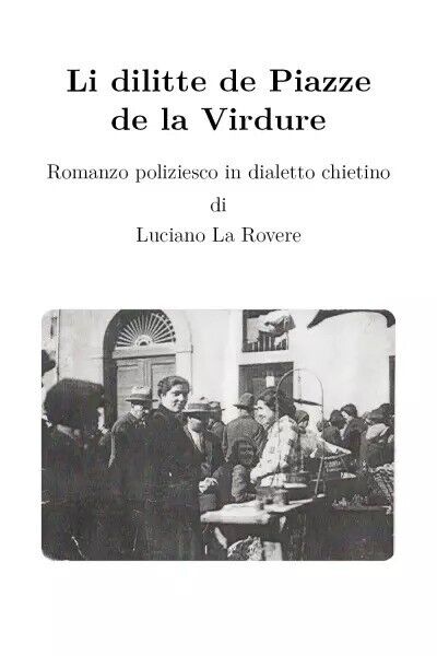 Li dilitte de Piazze de la Virdure. Romanzo poliziesco in …
