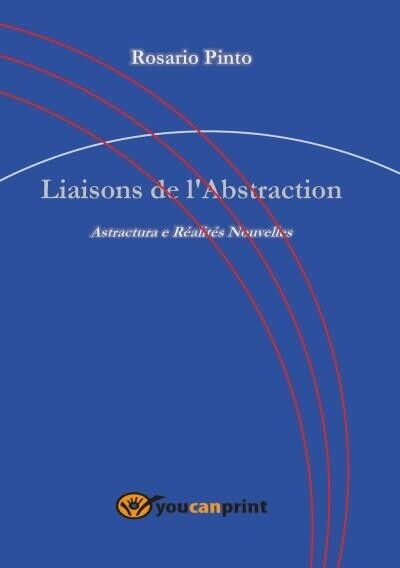 Liaisons de l?Abstraction. Astractura e Réalités Nouvelles di Rosario Pinto, …