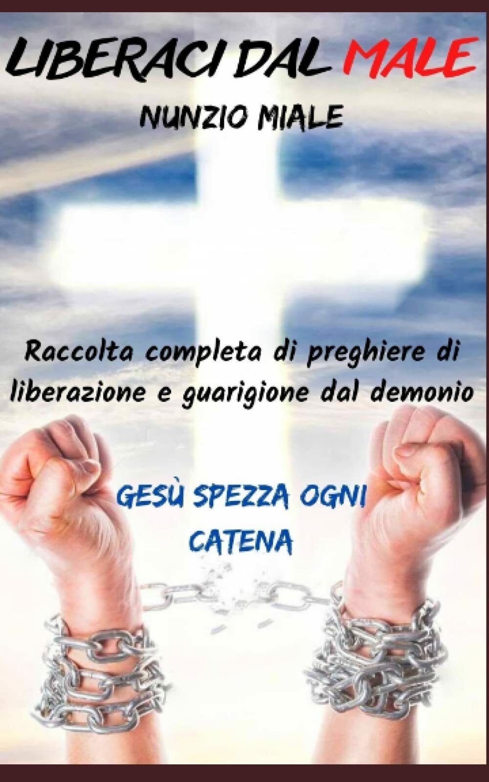 LIBERACI DAL MALE: MANUALE DI PREGHIERE di Nunzio Miale, 2022, …