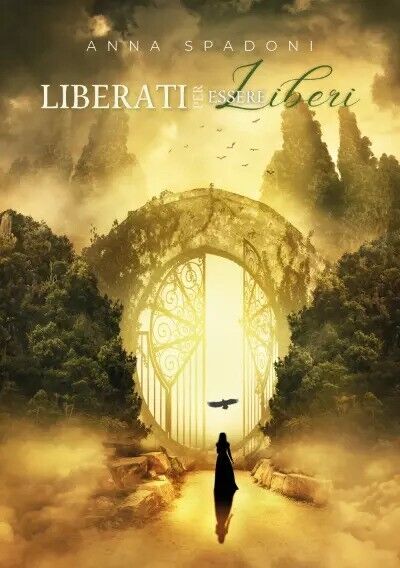 Liberati per essere liberi. I passi che conducono a una …