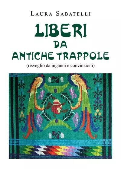 Liberi da antiche trappole. Risveglio da inganni e convinzioni di …
