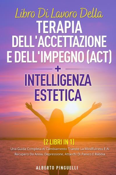 Libro di lavoro della terapia dell?accettazione e dell?impegno (act) +intelligen