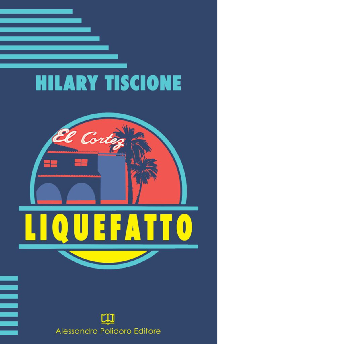 Liquefatto di Hilary Tiscione, 2021, Alessandro Polidoro Editore