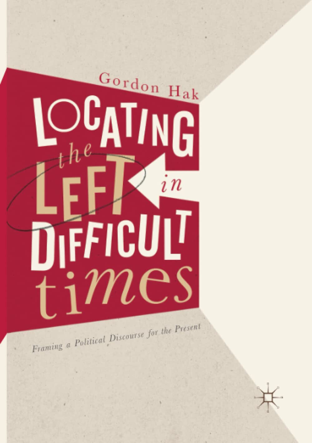 Locating the Left in Difficult Times - Gordon Hak - …