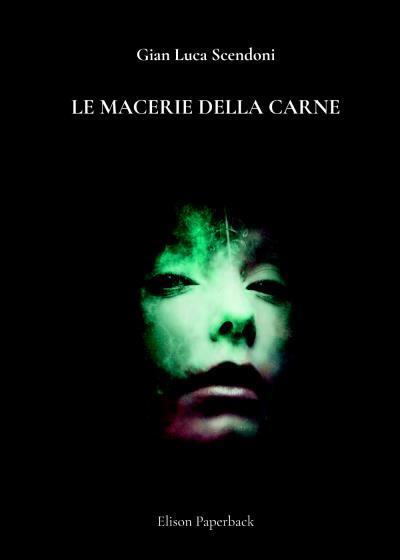 Macerie della carne di Gian Luca Scendoni, 2022, Elison Paperback