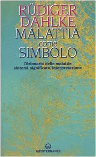 Malattia come simbolo - Rüdiger Dahlke - Edizioni Mediterranee, 2004
