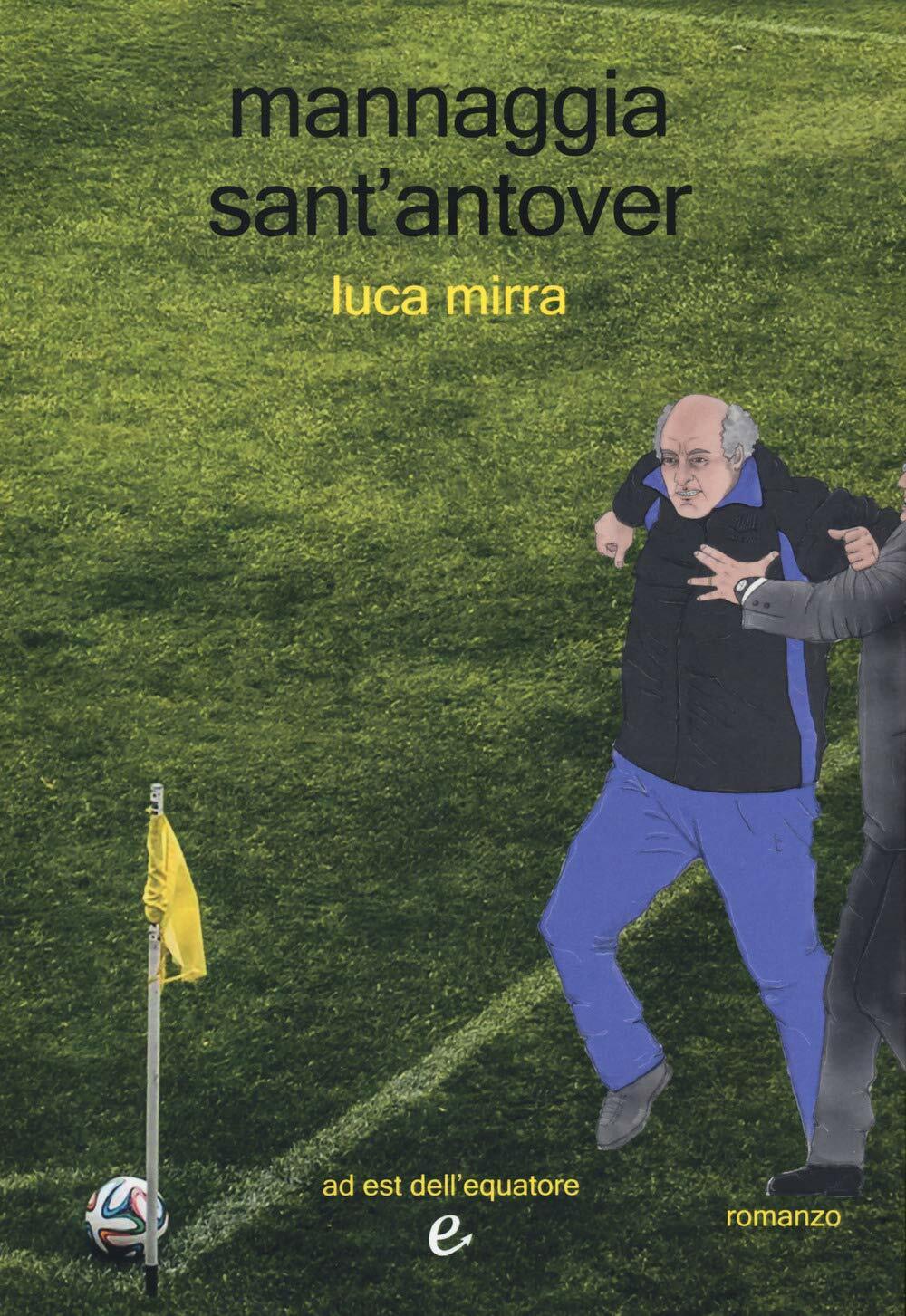 Mannaggia sant'antover - Luca Mirra - Ad Est dell'Equatore, 2020