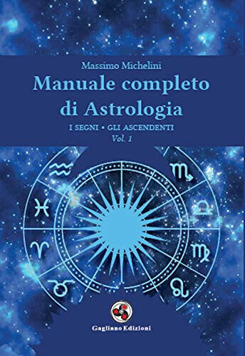 Manuale completo di astrologia vol.1 -Massimo Michelini - Gagliano, 2021
