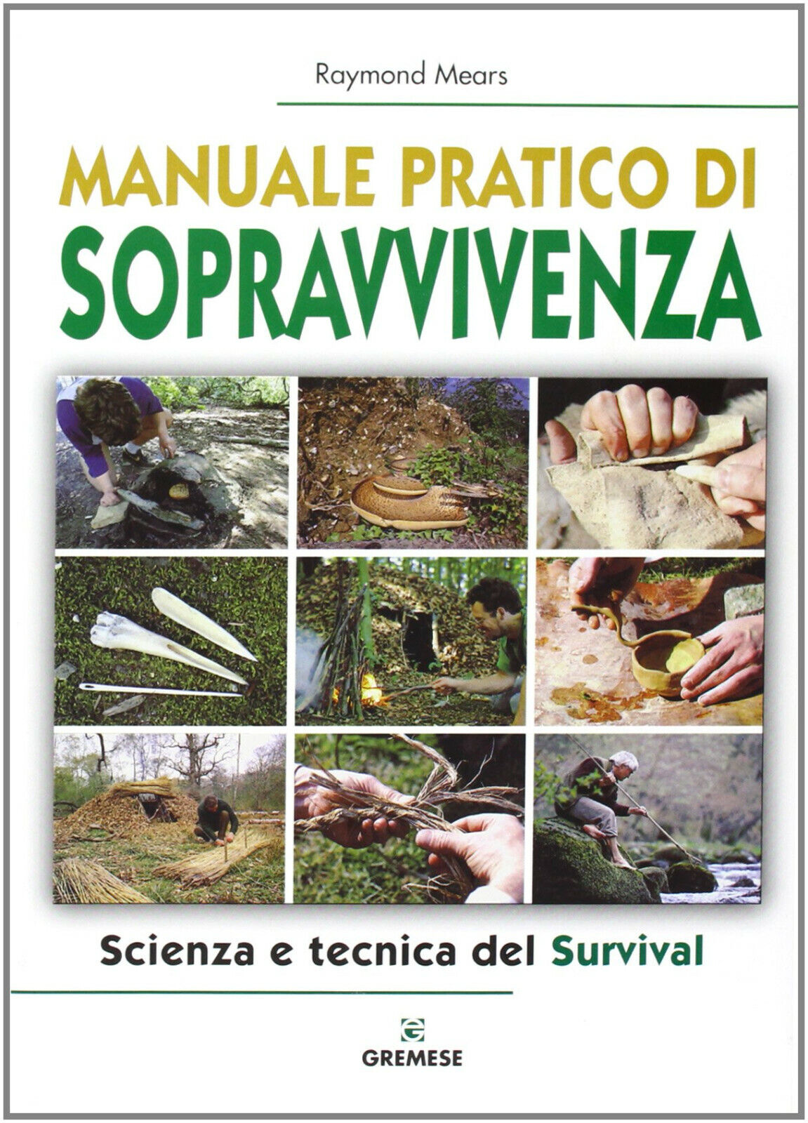 Manuale pratico di sopravvivenza - Raymond Mears - Gremese Editore, …