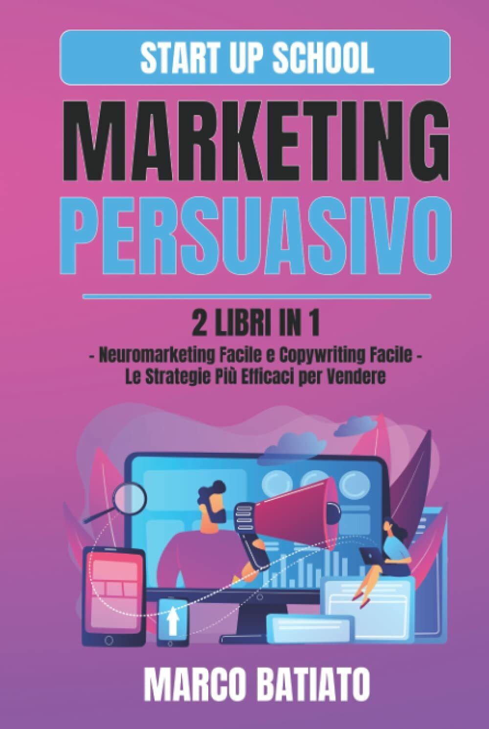 Marketing Persuasivo: 2 libri in 1 ? Neuromarketing Facile e …