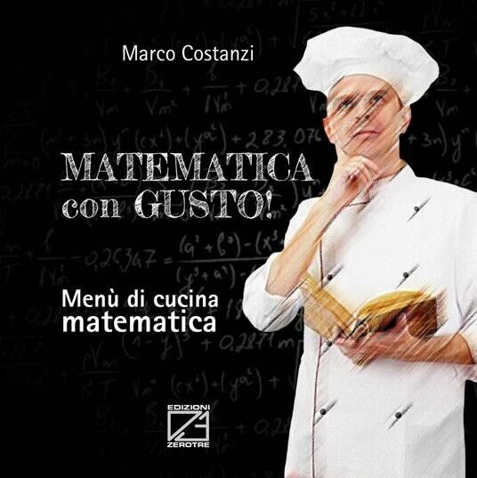 Matematica con gusto. Menù di cucina matematica di Marco Costanzi, …