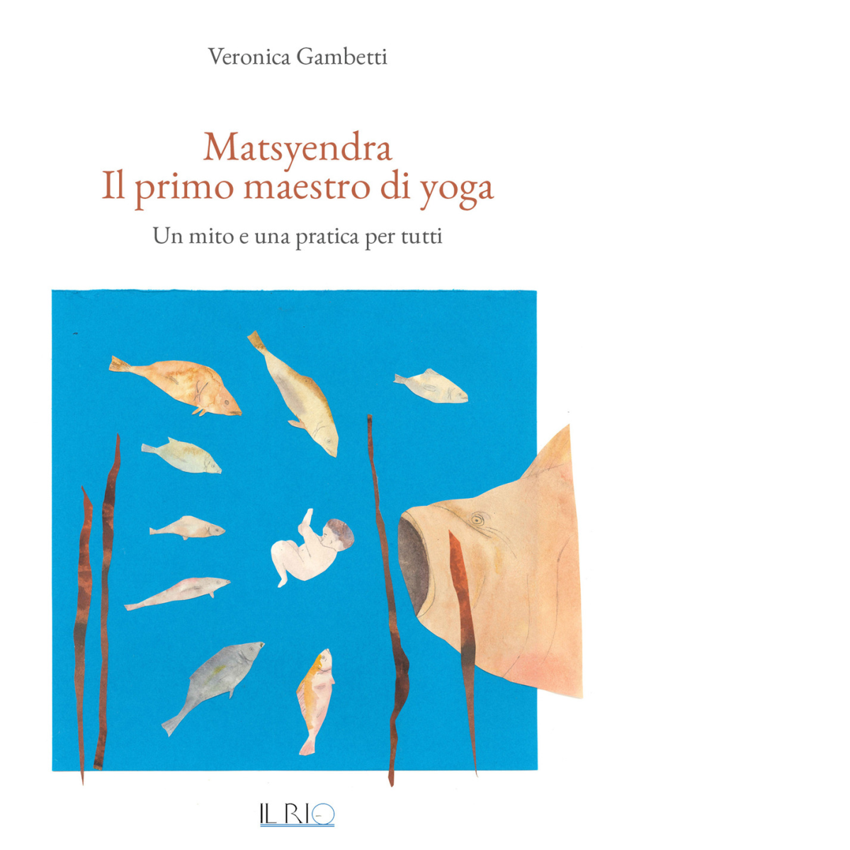 Matsyendra. Il primo maestro di yoga di Veronica Gambetti - …