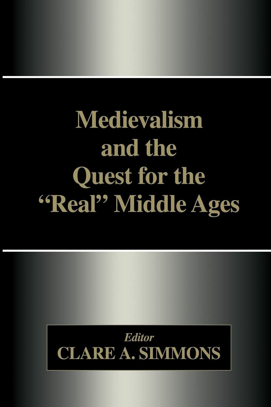 Medievalism and the Quest for the Real Middle Ages - …