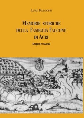 Memorie storiche della famiglia Falcone di Acri ? Origini e …