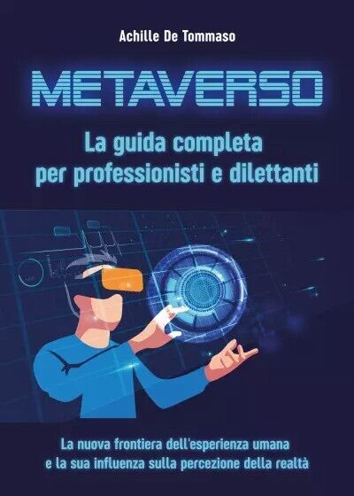 Metaverso. La guida completa per professionisti e dilettanti. La nuova …