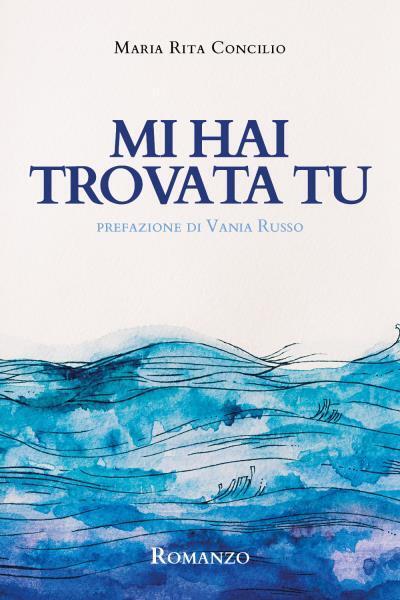 Mi hai trovata tu di Maria Rita Concilio, 2022, Youcanprint