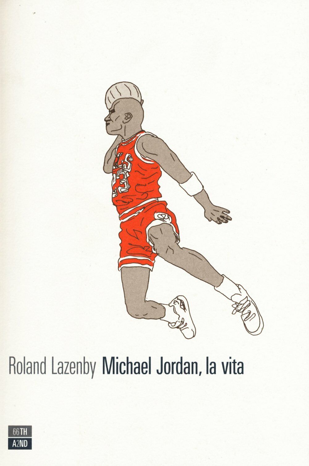 Michael Jordan, la vita - Roland Lazenby - 66thand2nd, 2021