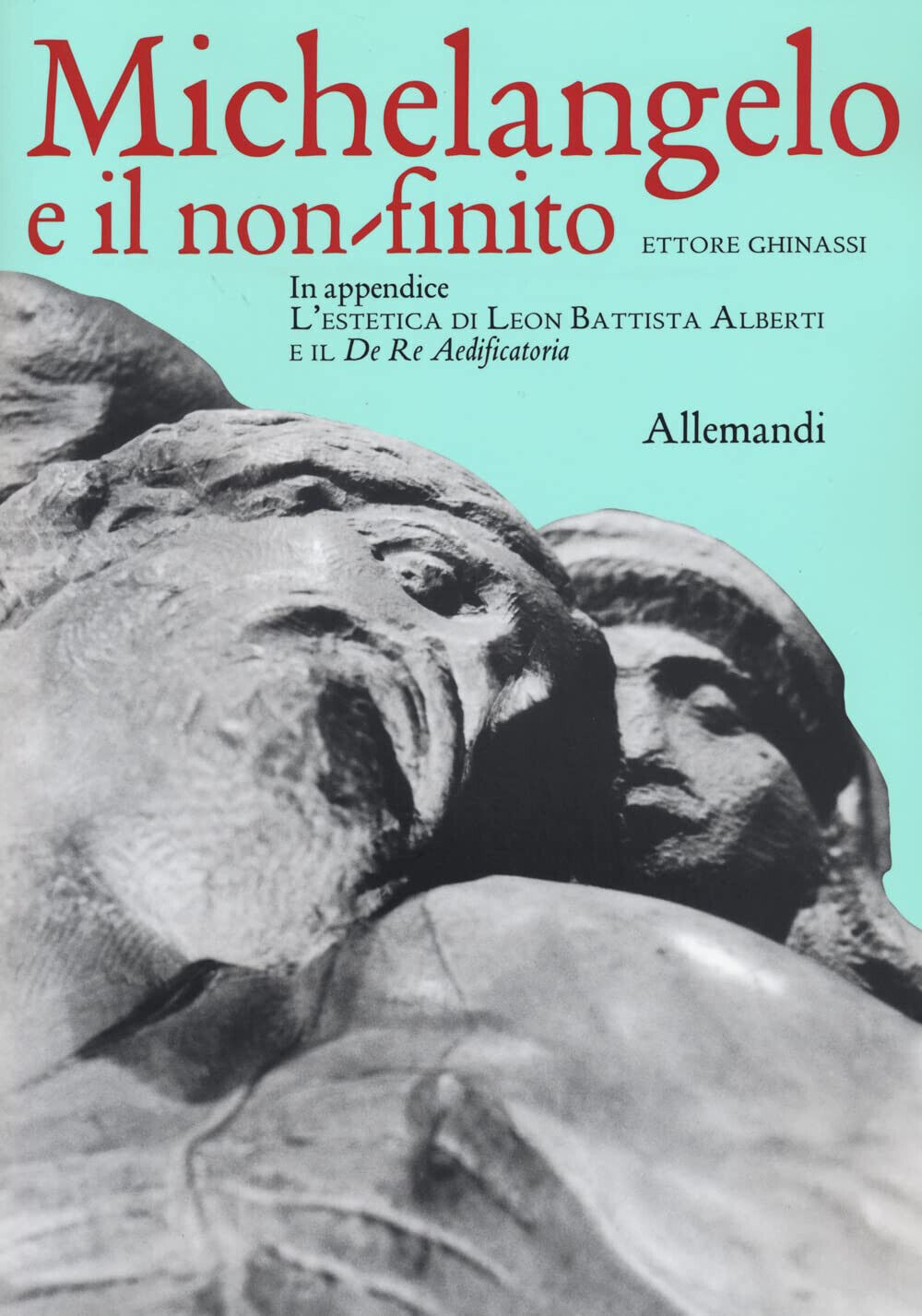 Michelangelo e il non finito - Ettore Ghinassi - Allemandi, …