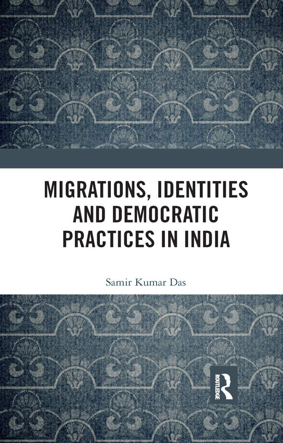 Migrations, Identities And Democratic Practices In India - Samir Kumar …