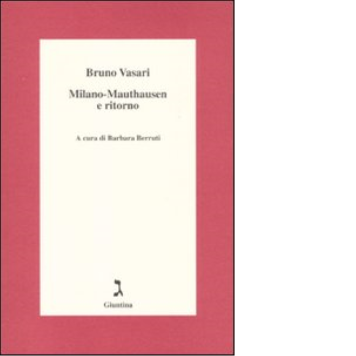 Milano-Mauthausen e ritorno di Bruno Vasari - giuntina, 2010