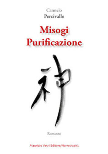 Misogi. Purificazione di Carmelo Percipalle, 2018, Maurizio Vetri Editore