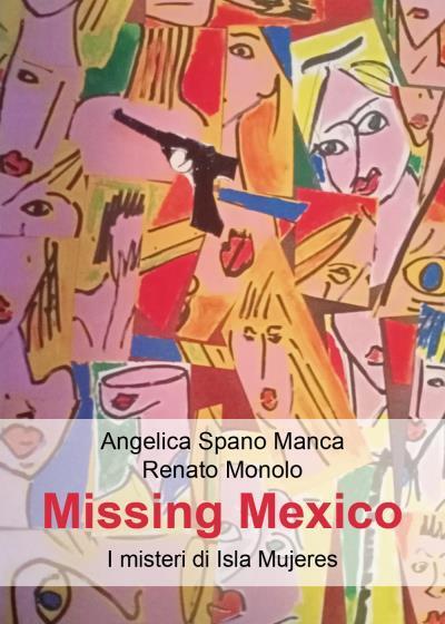 Missing Mexico. I misteri di Isla Mujeres di Angelica Spano …