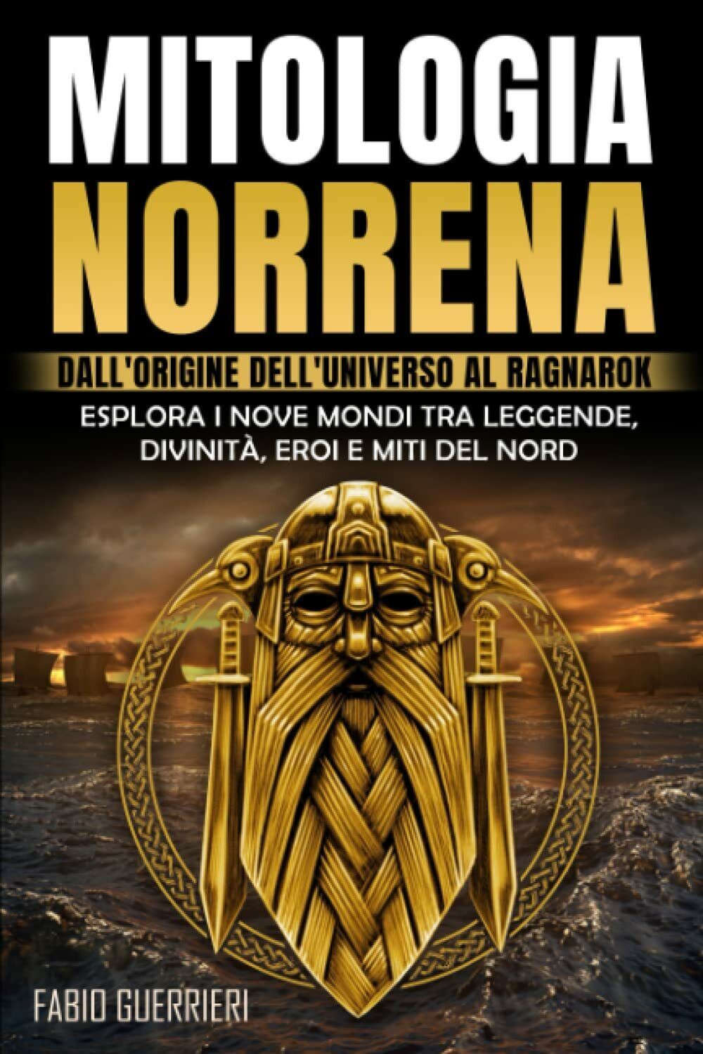 MITOLOGIA NORRENA: Dall?Origine dell?Universo al Ragnarok. Esplora i Nove Mondi