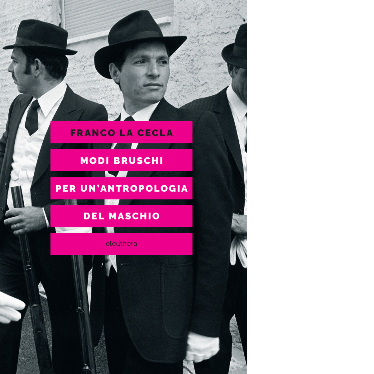 MODI BRUSCHI. PER UN'ANTROPOLOGIA DEL MASCHIO di La Cecla Franco …