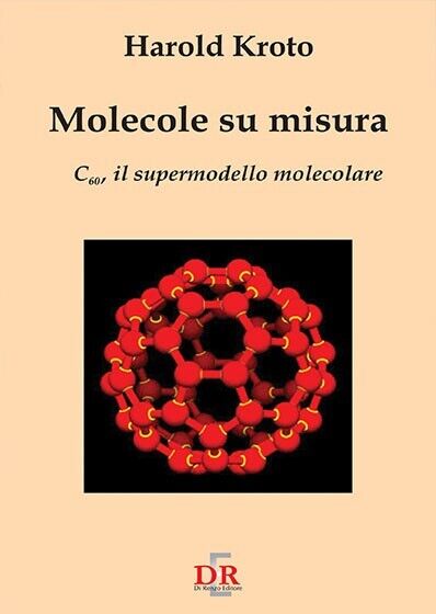 Molecole su misura. C60, il supermodello molecolare di Harold Kroto, …