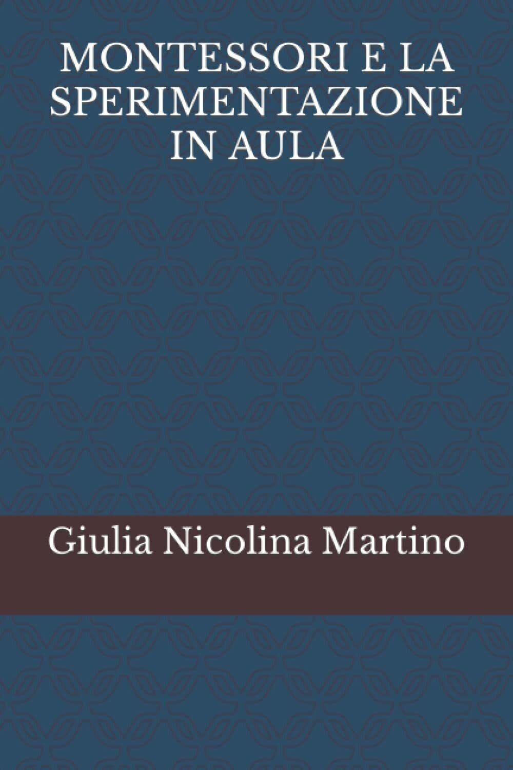 MONTESSORI E LA SPERIMENTAZIONE IN AULA di Giulia Nicolina Martino, …