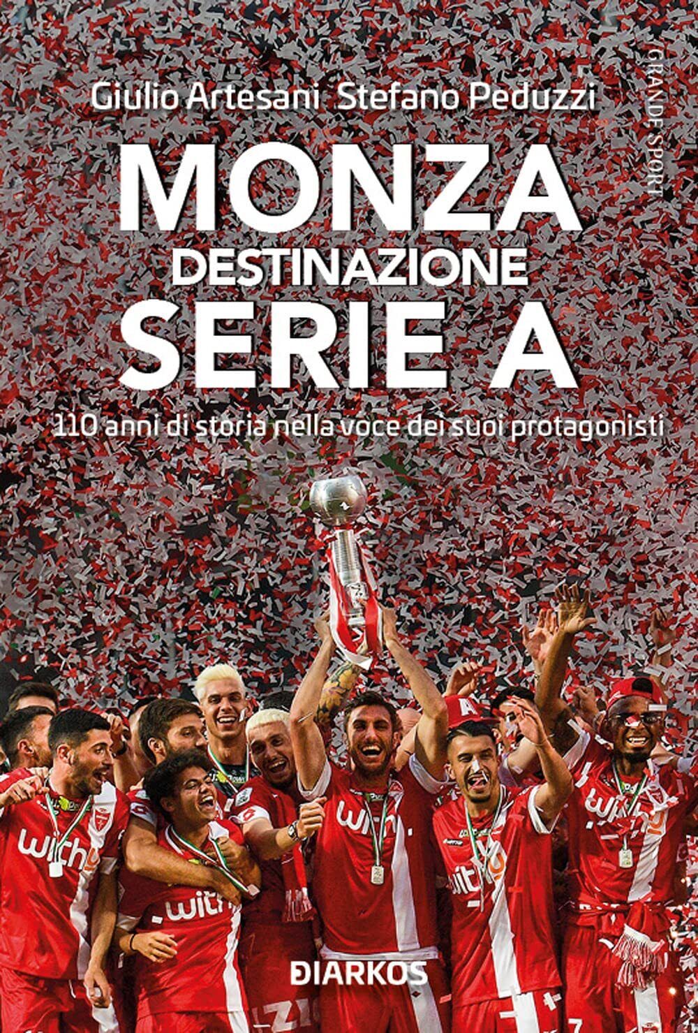Monza. Destinazione Serie A - Giulio Artesani, Stefano Peduzzi - …