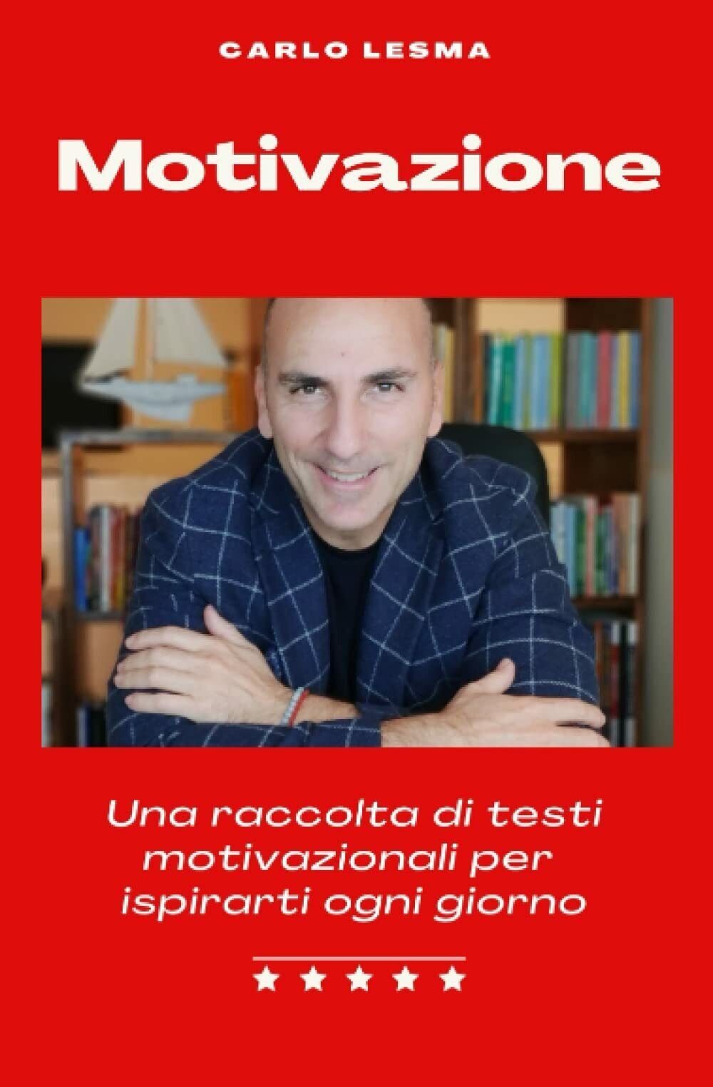 Motivazione: Una raccolta di testi motivazionali per ispirarti ogni giorno …