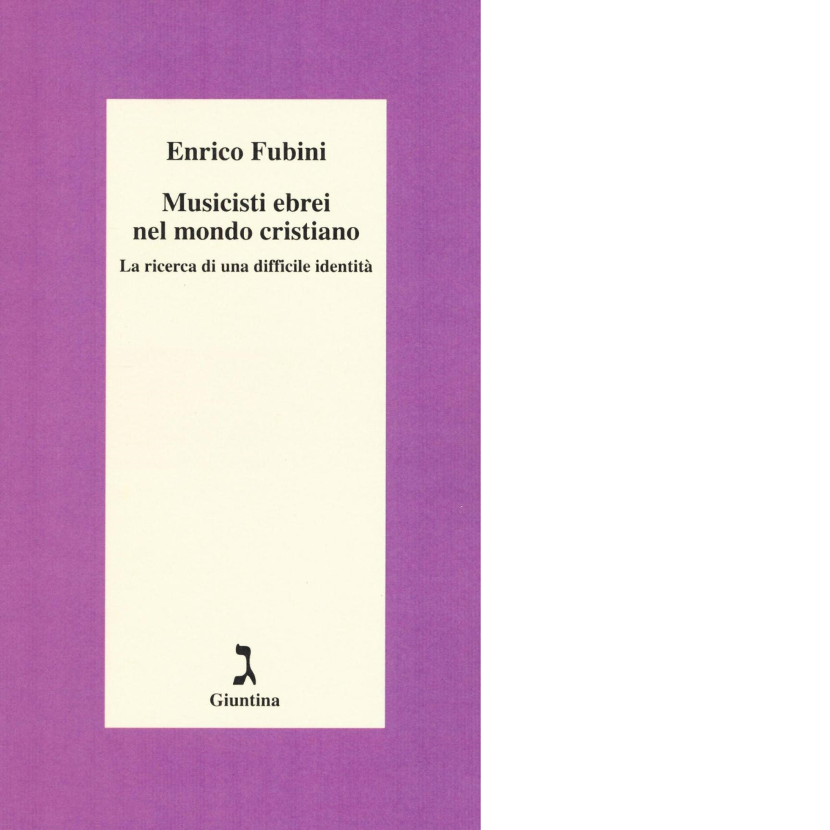 Musicisti ebrei nel mondo cristiano di Enrico Fubini - Giuntina, …