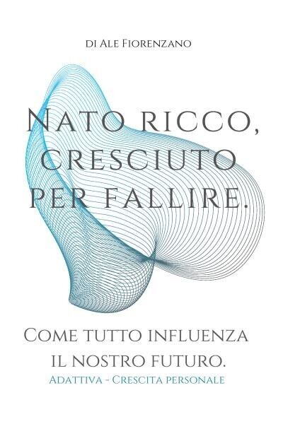 Nato ricco, cresciuto per fallire di Di Ale Fiorenzano, 2022, …