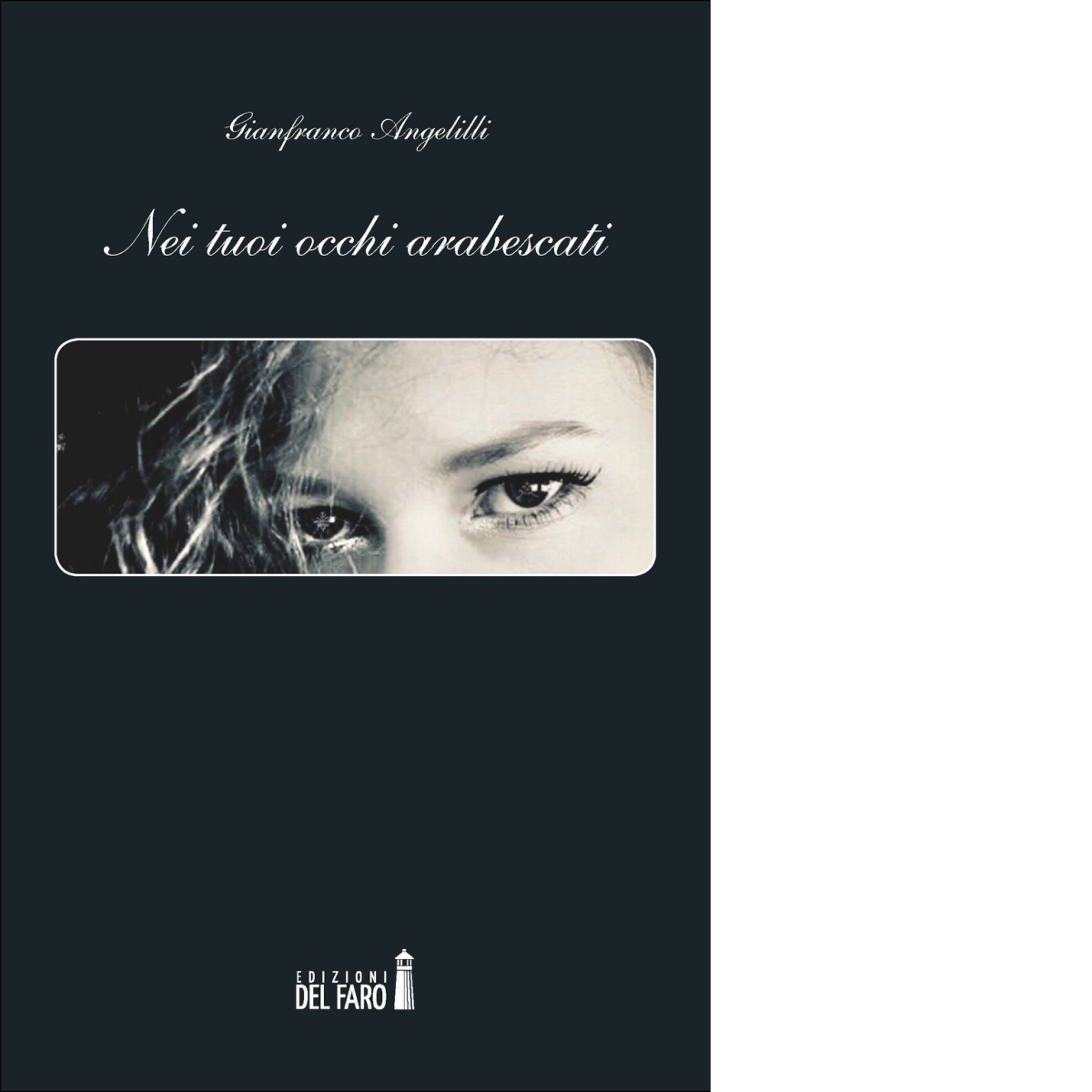 Nei tuoi occhi arabescati di Gianfranco Angelilli -Edizioni del Faro, …