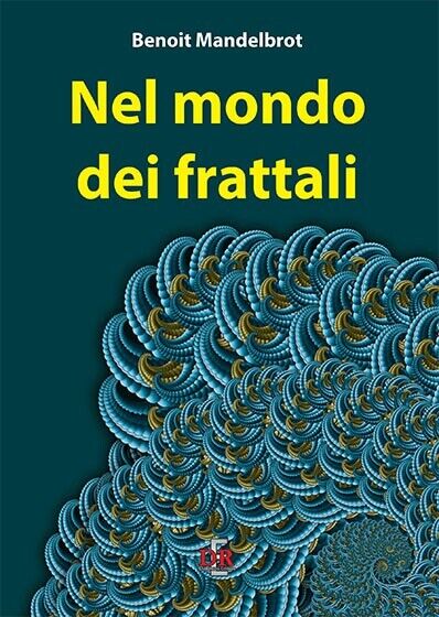 Nel mondo dei frattali di Benoît B. Mandelbrot, 2018, Di …