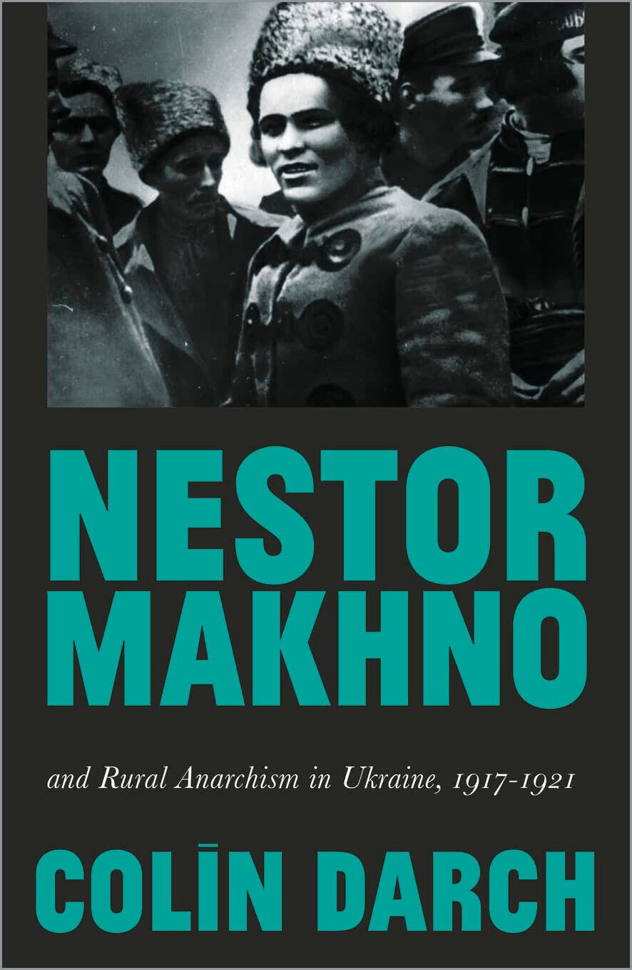 Nestor Makhno and Rural Anarchism in Ukraine, 1917-1921 - Colin …