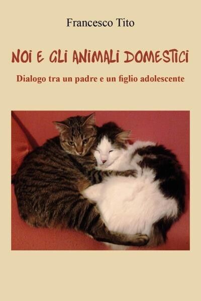 Noi e gli animali domestici. Dialogo tra un padre e …