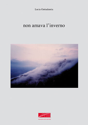 Non amava l?inverno di Lucia Guttadauria, 2011, Maurizio Vetri Editore