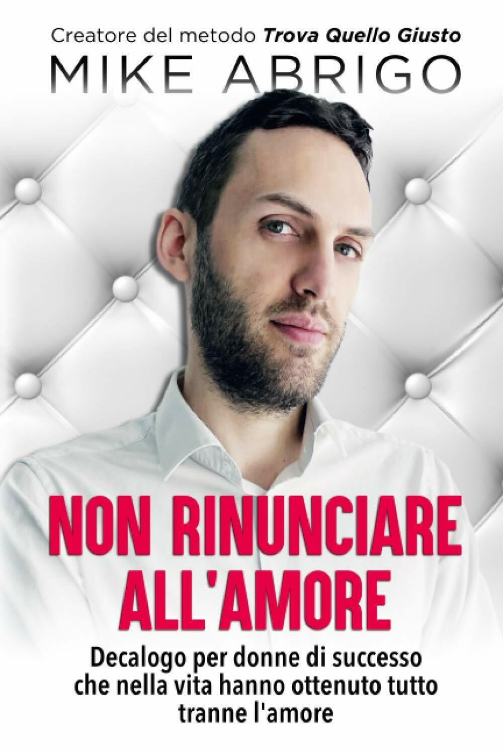 Non rinunciare all?amore: Decalogo per donne di successo che nella …
