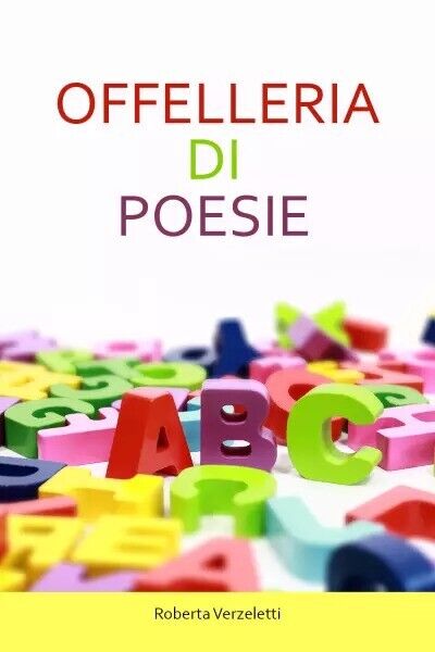 Offelleria di poesie di Roberta Verzeletti, 2023, Youcanprint