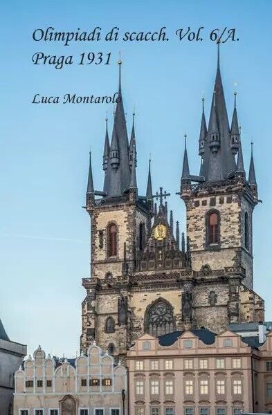 Olimpiadi di scacchi Vol. 6/A. Praga 1931 di Luca Montarolo, …