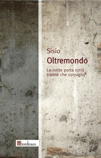 Oltremondo. La notte porta tutto tranne che consiglio di Sisio, …