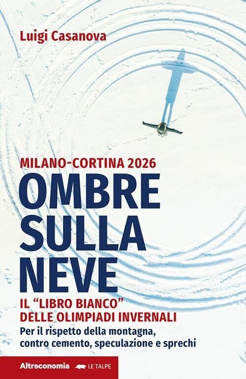 Ombre sulla neve. Milano-Cortina 2026 Il «libro bianco» delle Olimpiadi …