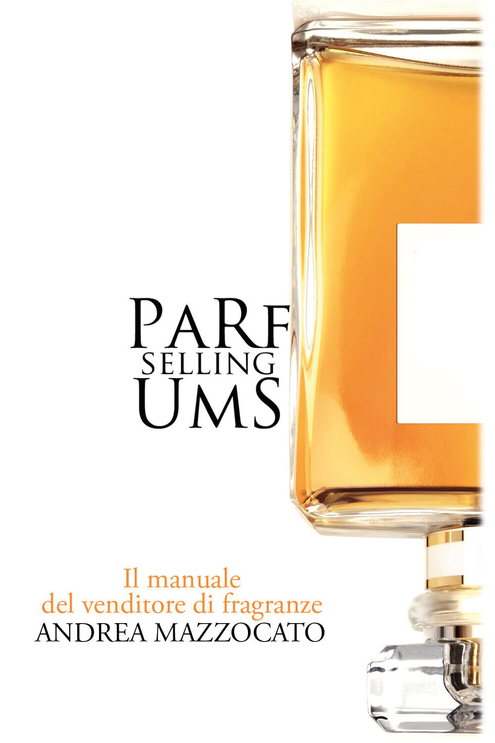 PaRfUmS Selling. Il manuale del venditore di fragranze di Andrea …