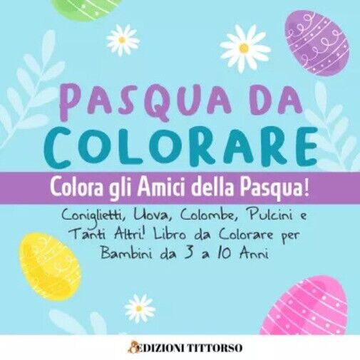Pasqua da Colorare. Colora gli Amici della Pasqua! Coniglietti, Uova, …