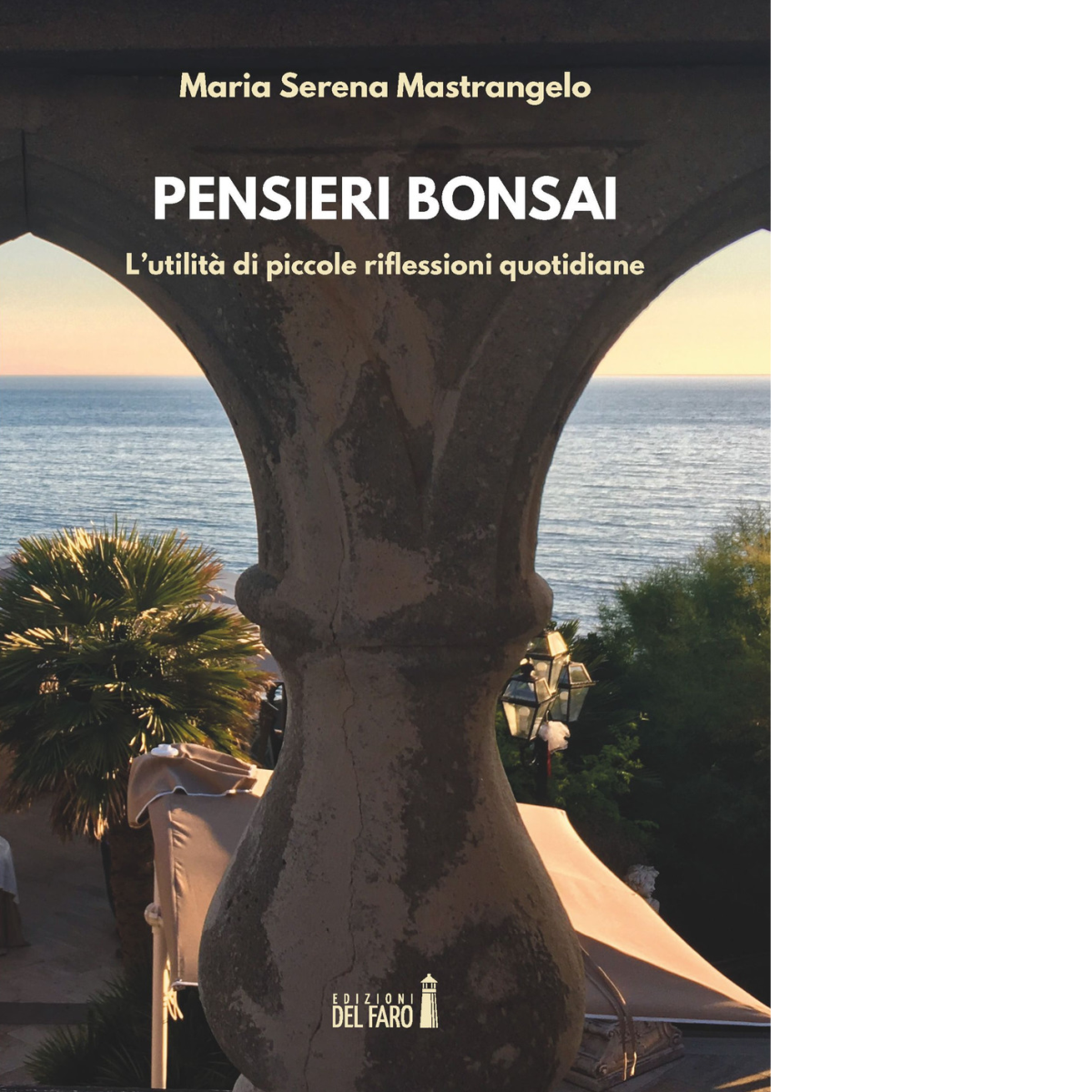 Pensieri bonsai di Mastrangelo Maria Serena - Del faro, 2018