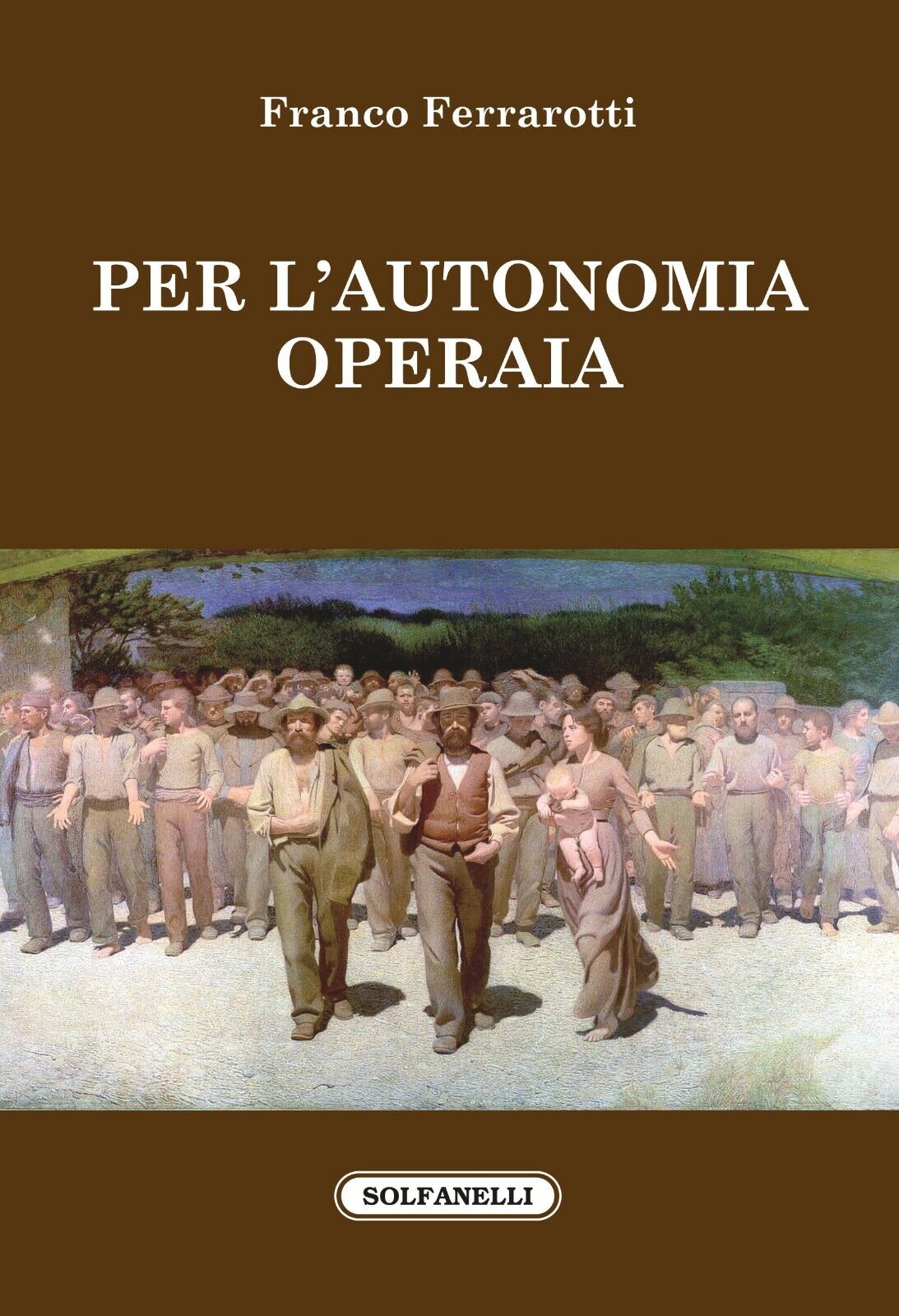 Per l?autonomia operaia di Franco Ferrarotti, 2016, Solfanelli